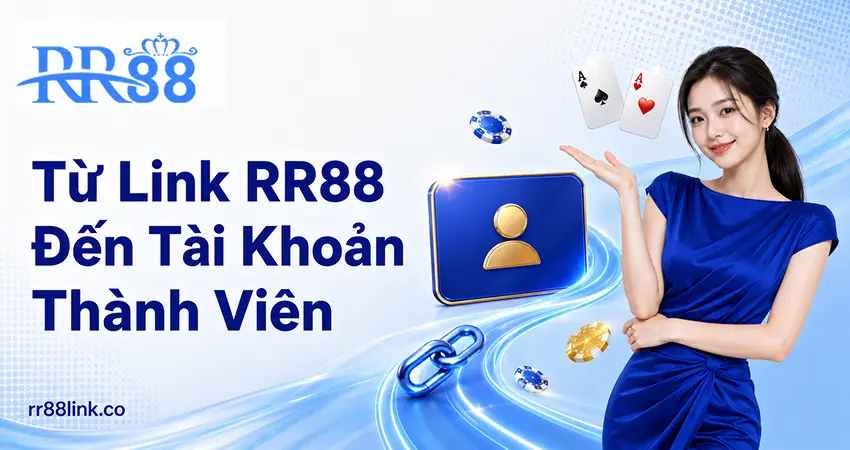 Từ Link RR88 Đến Tài Khoản Thành Viên